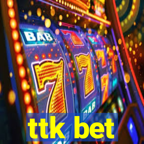 ttk bet